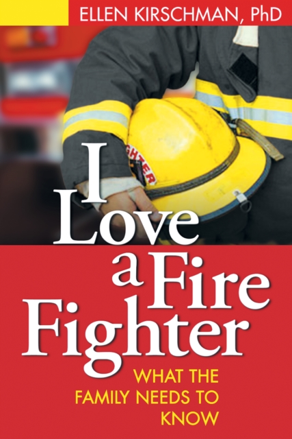 I Love a Fire Fighter : What the Family Needs to Know, EPUB eBook