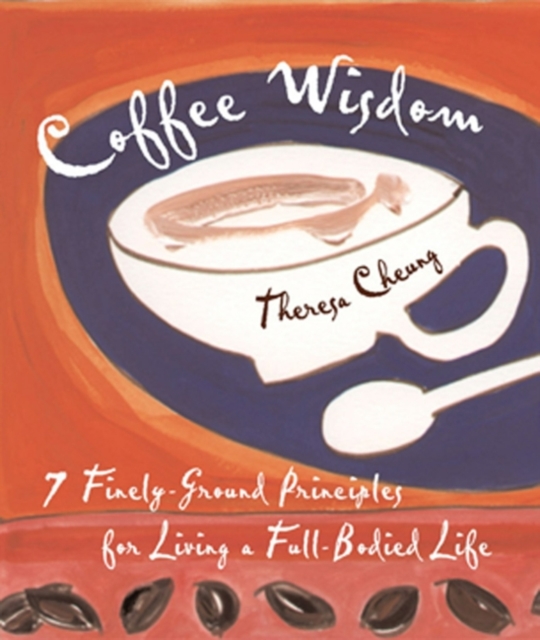 Coffee Wisdom : 7 Finely-Ground Principles for Living a Full-Bodied Life, EPUB eBook