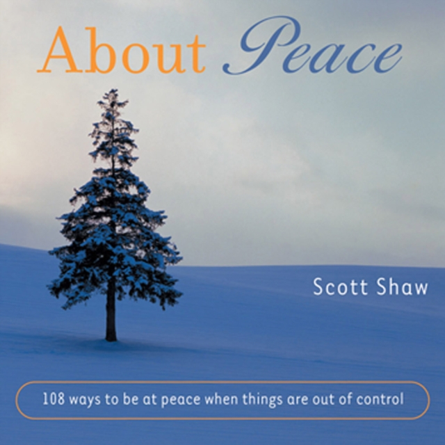 About Peace : 108 Ways to be at Peace When Things Are Out of Control, EPUB eBook