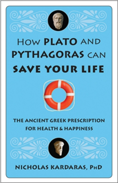 How Plato and Pythagoras Can Save Your Life : The Ancient Greek Prescription for Health & Happiness, EPUB eBook
