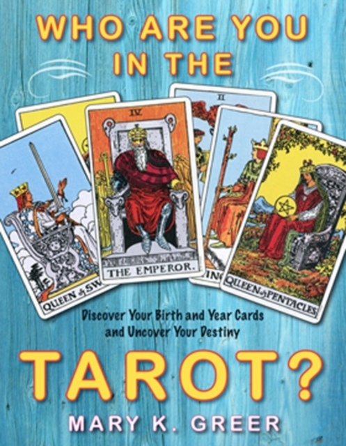 Who Are You in the Tarot? : Discover Your Birth and Year Cards and Uncover Your Destiny, EPUB eBook