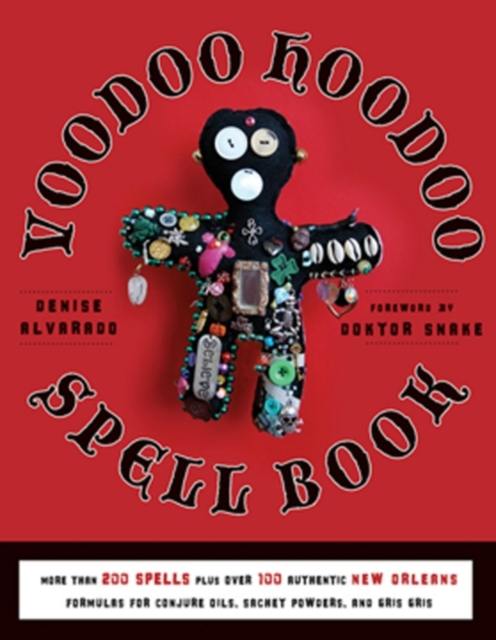 Voodoo Hoodoo Spellbook : More Than 200 Spells Plus Over 100 Authentic New Orleans Formulas For Conjure Oils, Sachet Powders and Gris Gris, EPUB eBook