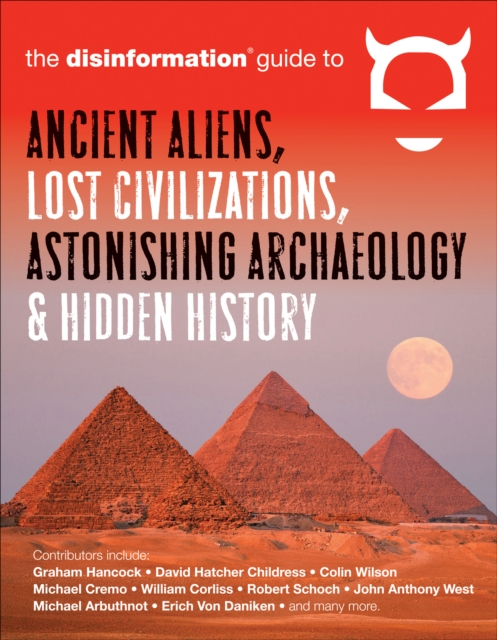Disinformation Guide to Ancient Aliens, Lost Civilizations, Astonishing Archaeology and Hidden History, EPUB eBook
