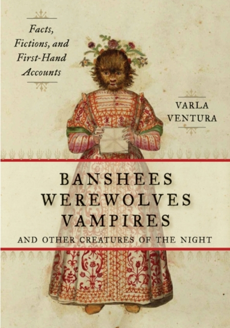 Banshees, Werewolves, Vampires, and Other Creatures of the Night : Facts, Fictions, and First-Hand Accounts, EPUB eBook