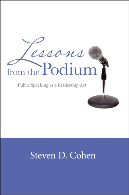 Lessons from the Podium : Public Speaking as a Leadership Art, Paperback / softback Book