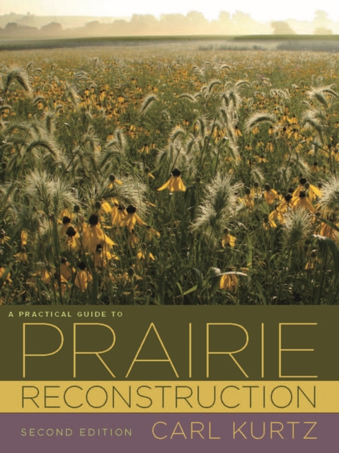 A Practical Guide to Prairie Reconstruction, Paperback / softback Book