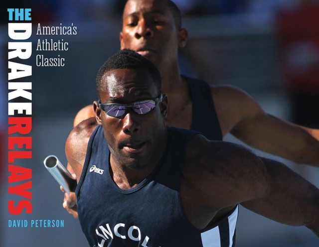 The Drake Relays : America's Athletic Classic, Paperback / softback Book