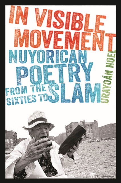In Visible Movement : Nuyorican Poetry from the Sixties to Slam, Paperback / softback Book