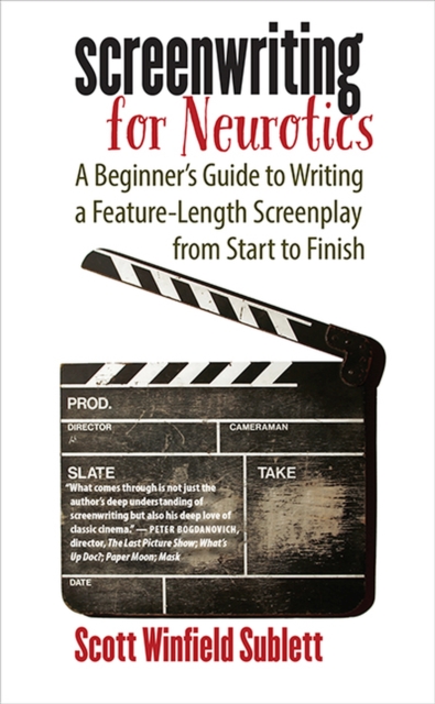 Screenwriting for Neurotics : A Beginner's Guide to Writing a Feature-Length Screenplay from Start to Finish, Paperback / softback Book