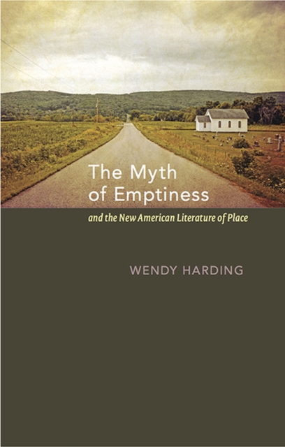 The Myth of Emptiness and the New American Literature of Place, Paperback / softback Book