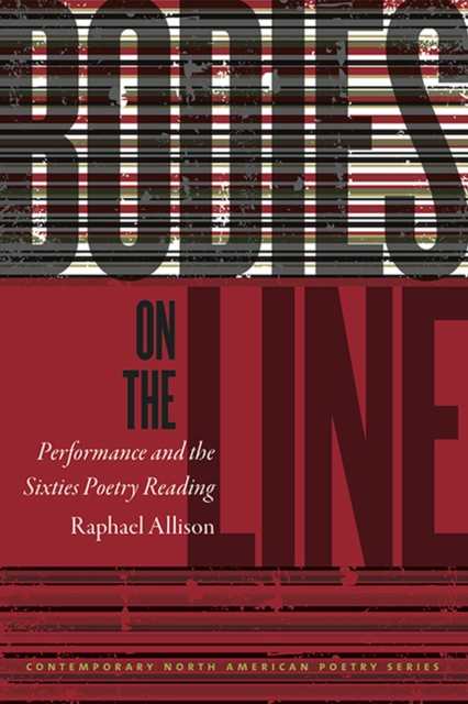 Bodies on the Line : Performance and the Sixties Poetry Reading, Paperback / softback Book