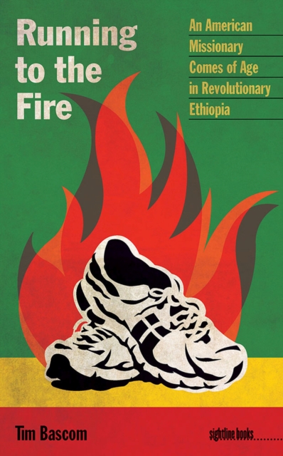 Running to the Fire : An American Missionary Comes of Age in Revolutionary Ethiopia, Paperback / softback Book