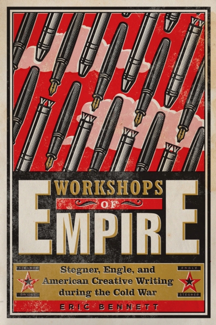 Workshops of Empire : Stegner, Engle, and American Creative Writing during the Cold War, Paperback / softback Book