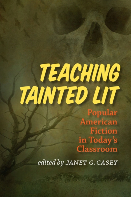 Teaching Tainted Lit : Popular American Fiction in Today’s Classroom, Paperback / softback Book