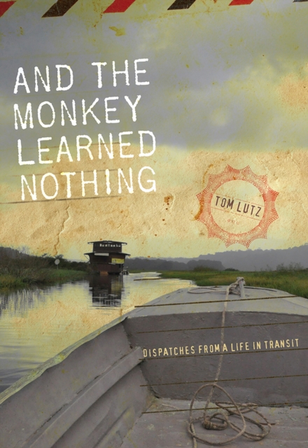 And the Monkey Learned Nothing : Dispatches from a Life in Transit, Paperback / softback Book