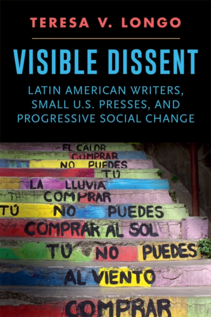 Visible Dissent : Latin American Writers, Small U.S. Presses, and Progressive Social Change, Paperback / softback Book