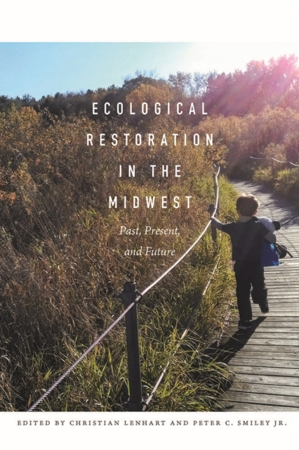 Ecological Restoration in the Midwest : Past, Present, and Future, Paperback / softback Book