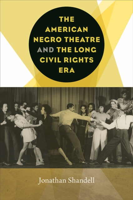 The American Negro Theatre and the Long Civil Rights Era, Paperback / softback Book