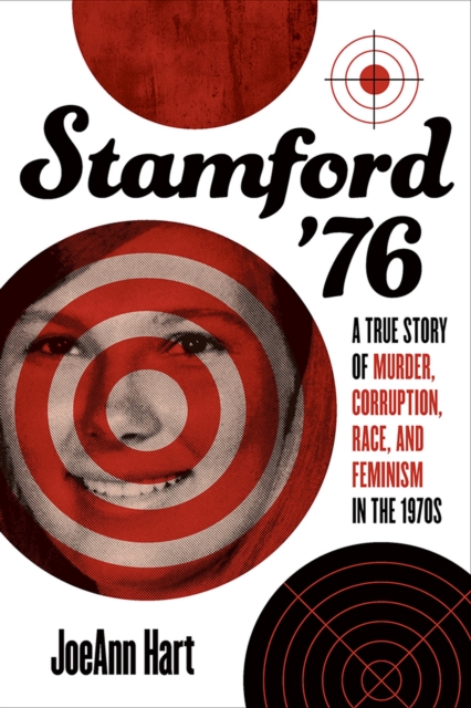 Stamford '76 : A True Story of Murder, Corruption, Race, and Feminism in the 1970s, Paperback / softback Book