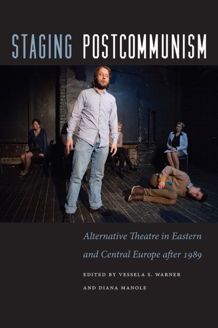 Staging Postcommunism : Alternative Theatre in Eastern and Central Europe after 1989, Paperback / softback Book