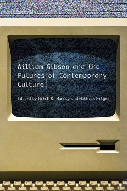 William Gibson and the Future of Contemporary Culture, Paperback / softback Book