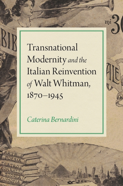 Transnational Modernity and the Italian Reinvention of Walt Whitman, 1870-1945, Paperback / softback Book