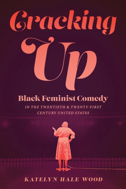 Cracking Up : Black Feminist Comedy in the Twentieth and Twenty-First Century United States, Paperback / softback Book