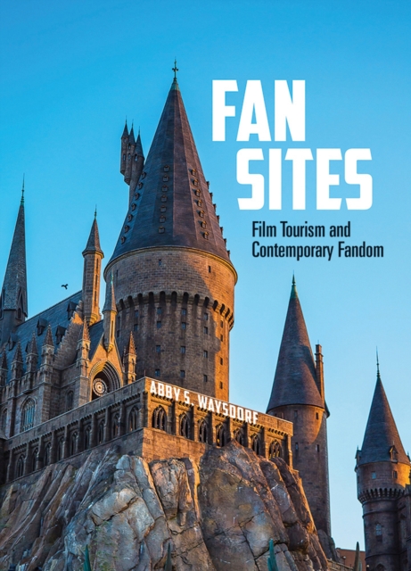 Fan Sites : Film Tourism and Contemporary Fandom, Paperback / softback Book