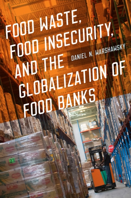 Food Waste, Food Insecurity, and the Globalization of Food Banks, Paperback / softback Book