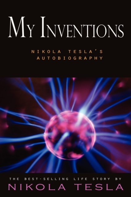My Inventions : Nikola Tesla's Autobiography, Paperback / softback Book