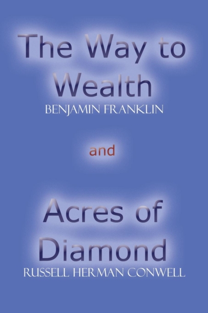 The Way to Wealth and Acres of Diamond, Paperback / softback Book