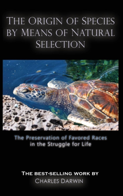 The Origin of Species by Means of Natural Selection : The Preservation of Favored Races in the Struggle for Life, Hardback Book