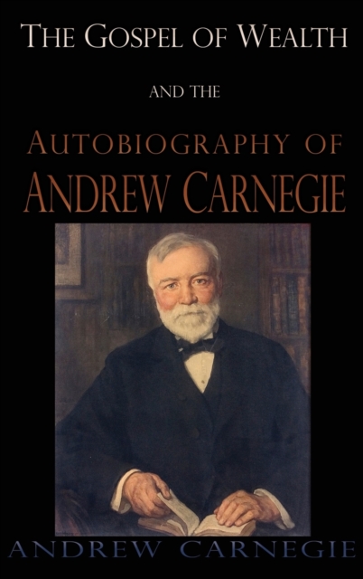 Gospel of Wealth and the Autobiography of Andrew Carnegie, Hardback Book