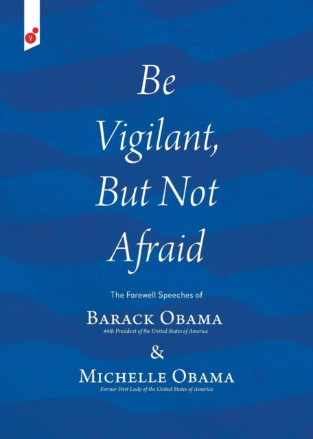 Be Vigilant But Not Afraid : The Farewell Speeches of Barack Obama and Michelle Obama, Paperback / softback Book