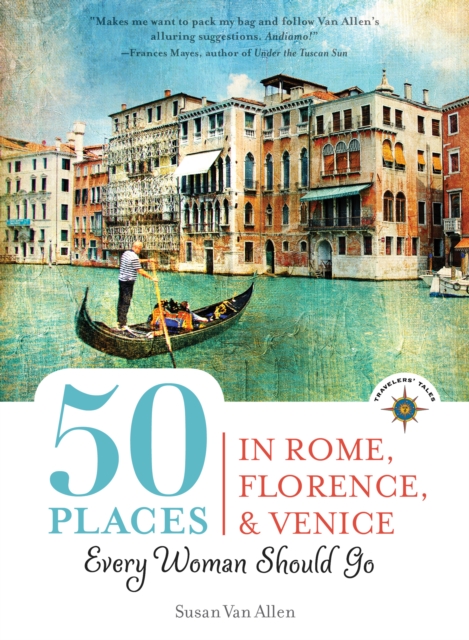 50 Places in Rome, Florence and Venice Every Woman Should Go : Includes Budget Tips, Online Resources, & Golden Days, EPUB eBook