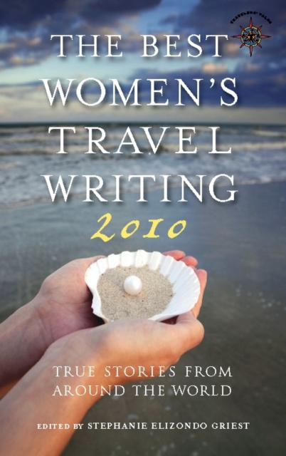 The Best Women's Travel Writing 2010 : True Stories from Around the World, Hardback Book