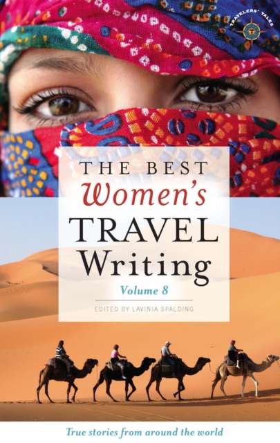 The Best Women's Travel Writing, Volume 8 : True Stories from Around the World, Hardback Book