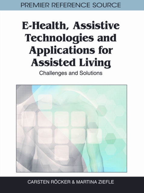 E-Health, Assistive Technologies and Applications for Assisted Living : Challenges and Solutions, Hardback Book