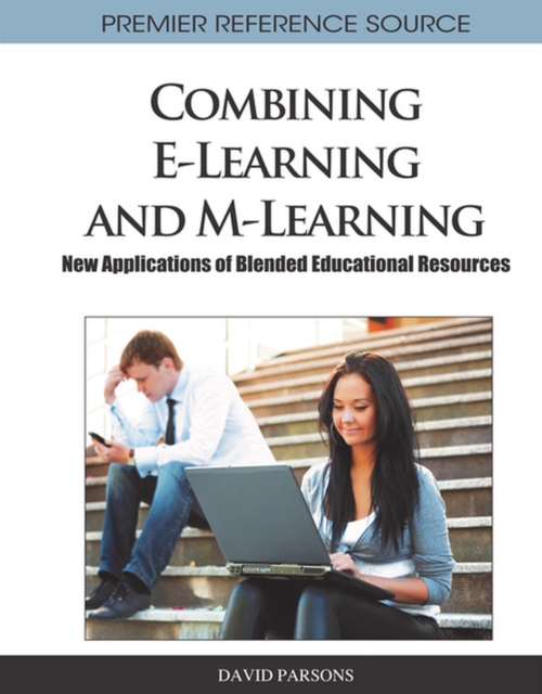 Combining E-Learning and M-Learning : New Applications of Blended Educational Resources, Hardback Book