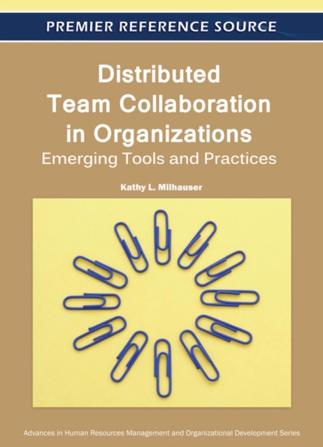 Distributed Team Collaboration in Organizations : Emerging Tools and Practices, Hardback Book
