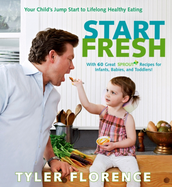 Start Fresh : Your Child's Jump Start to Lifelong Healthy Eating: A Cookbook, Hardback Book