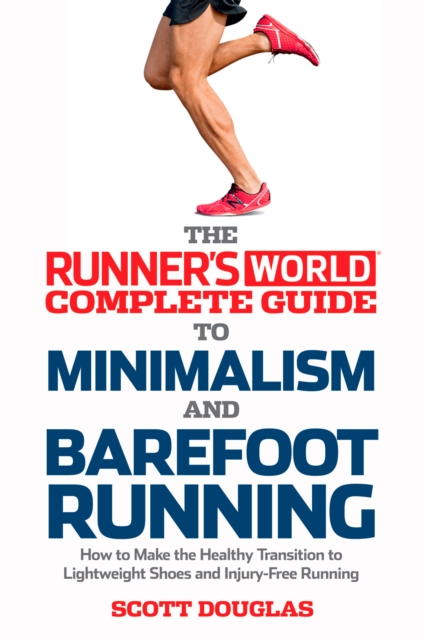 Runner's World Complete Guide To Minimalism And Barefoot Running, Paperback / softback Book