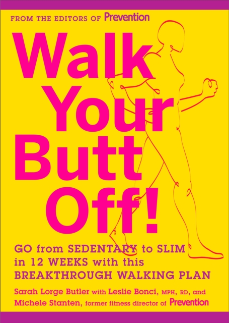 Walk Your Butt Off! : Go from Sedentary to Slim in 12 Weeks with This Breakthrough Walking Plan, Paperback / softback Book