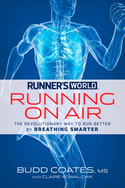 Runner's World Running on Air : The Revolutionary Way to Run Better by Breathing Smarter, Paperback / softback Book