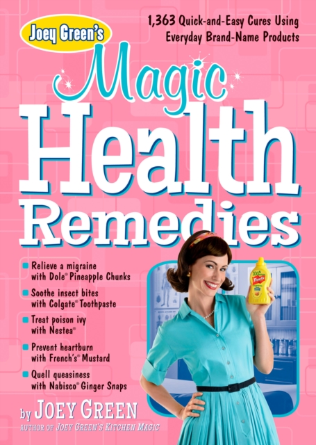 Joey Green's Magic Health Remedies : 1,363 Quick-and-Easy Cures Using Brand-Name Products, Paperback / softback Book