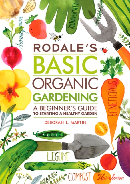 Rodale's Basic Organic Gardening : A Beginner's Guide to Starting a Healthy Garden, Paperback / softback Book