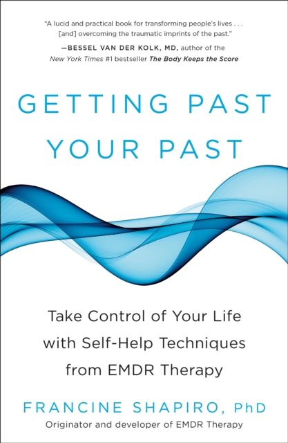 Getting Past Your Past : Take Control of Your Life with Self-Help Techniques from EMDR Therapy, Paperback / softback Book