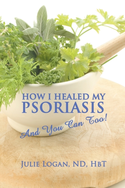 How I Healed My Psoriasis : And You Can Too!, Paperback / softback Book
