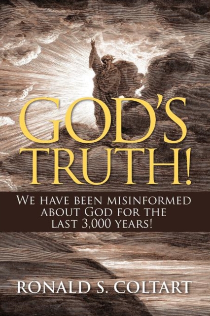 God's Truth! : We Have Been Misinformed about God for the Last 3,000 Years!, Paperback / softback Book