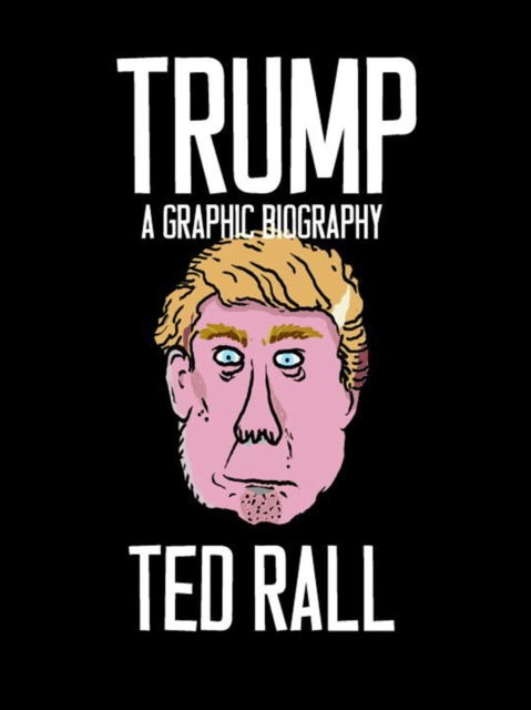 Trump : A Graphic Biography, Paperback / softback Book